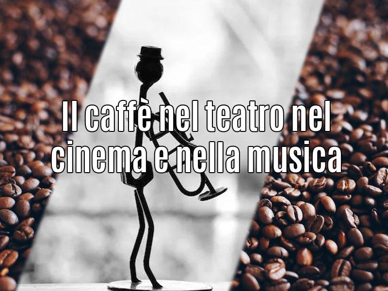 Il caffè nel teatro cinema e musica